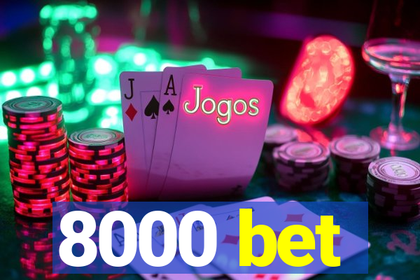 8000 bet